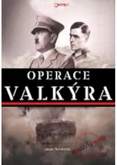 Operace Valkýra - Vše o spiknutí, které mohlo změnit dějiny 20. století
