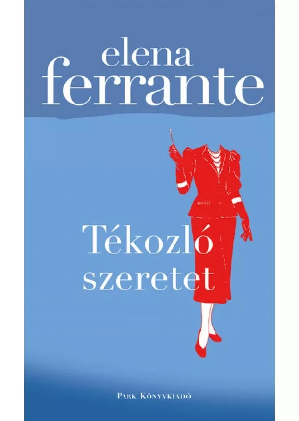 Elena Ferrante - Tékozló szeretet (3. kiadás)