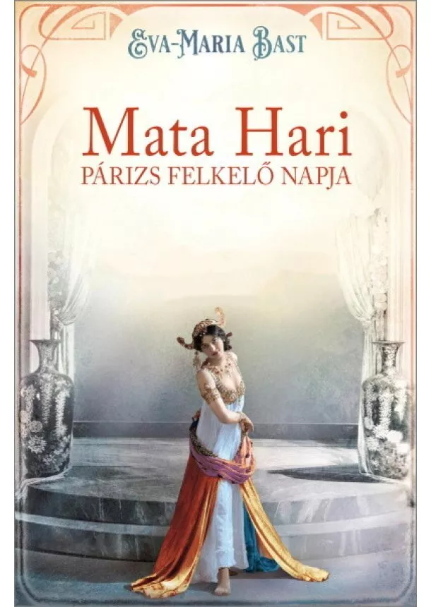 Eva-Maria Bast - Mata Hari - Párizs felkelő napja