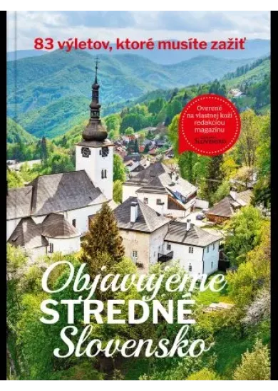 Objavujeme stredné Slovensko - 83 výletov, ktoré musíte zažiť