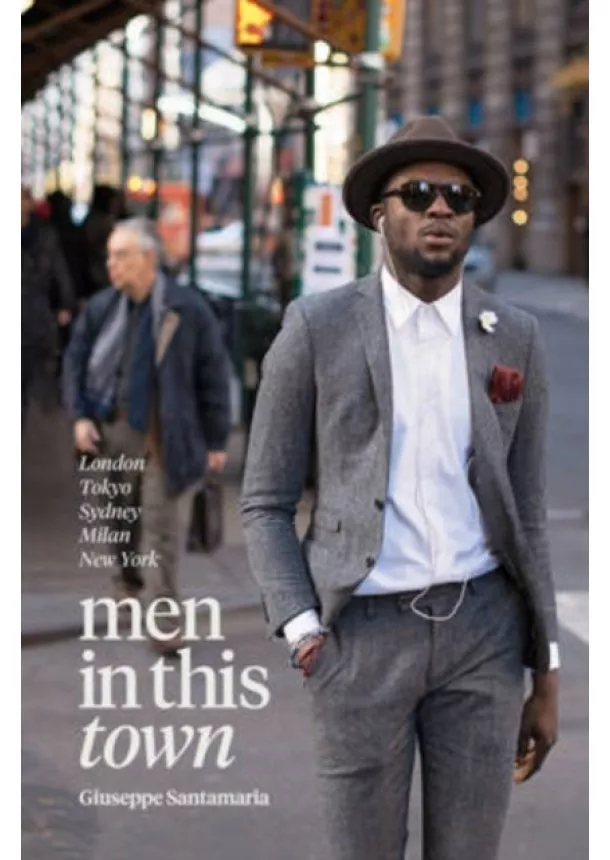 Giuseppe Santamaria - Men in This Town : London, Tokyo, Sydney, Milan, New York