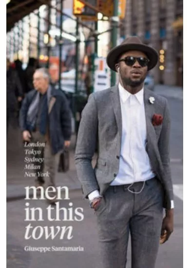 Men in This Town : London, Tokyo, Sydney, Milan, New York