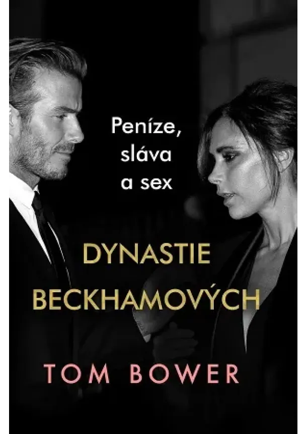 Tom Bower - Dynastie Beckhamových - Peníze, sláva a sex