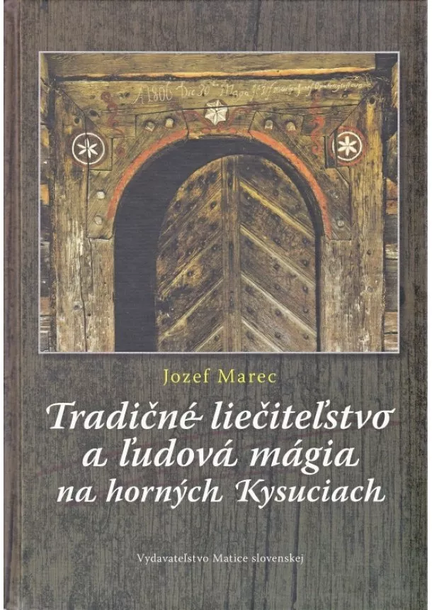 Jozef Marec  - Tradičné liečiteľstvo a ľudová mágia na Horných Kysuciach