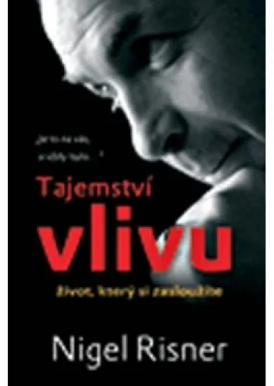 Tajemství vlivu. Život, který si zasloužíte