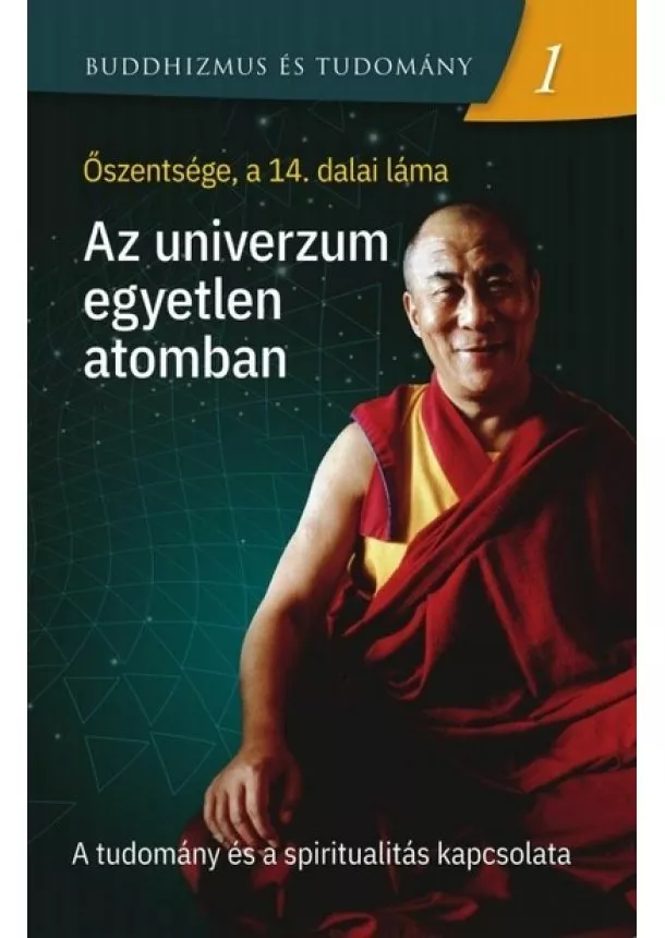 XIV. Dalai Láma - Az univerzum egyetlen atomban - A tudomány és a spiritualitás kapcsolata - Buddhizmus és tudomány 1.