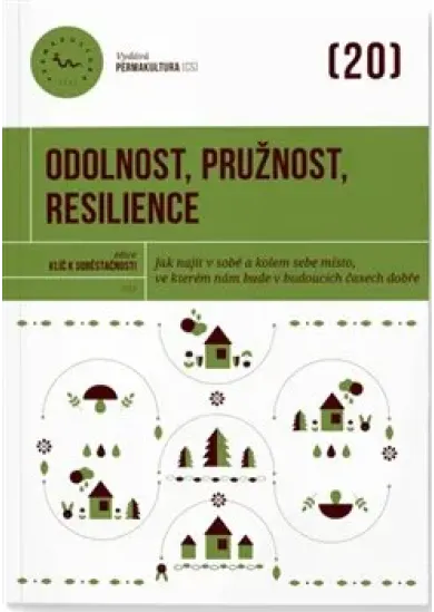 Odolnost, pružnost, resilience - Jak najít v sobě a kolem sebe místo, ve kterém nám bude v budoucích časech dobře