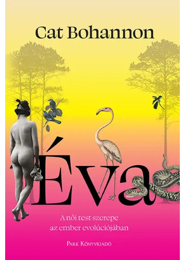 Cat Bohannon - Éva - A női test meghatározó szerepe az ember evolúciójában