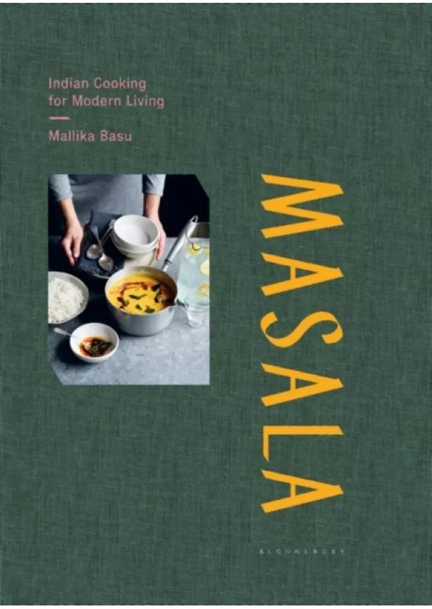 Mallika Basu - Masala : Indian Cooking for Modern Living