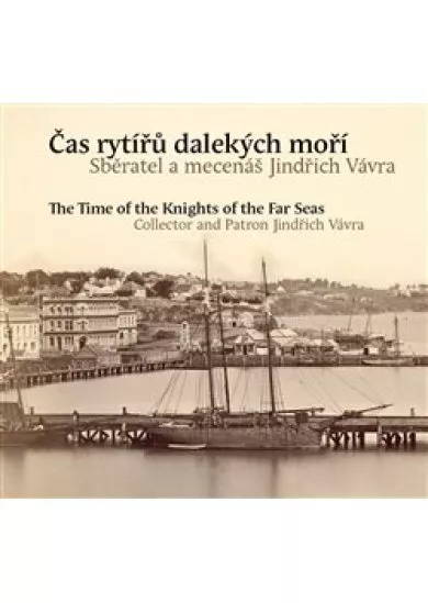 Čas rytířů dalekých moří / The Time of the Knights of the Far Seas - Sběratel a mecenáš Jindřich Vávra