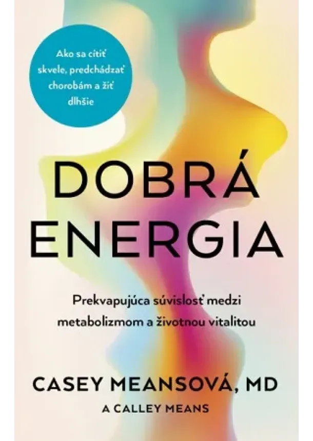 Casey Meansová - Dobrá energia - Prekvapujúca súvislosť medzi metabolizmom a životnou vitalitou