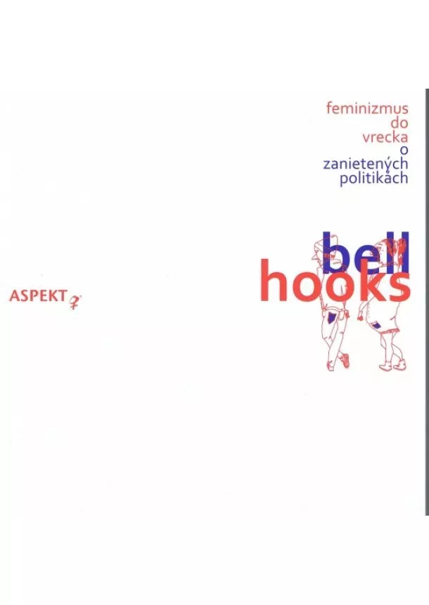 Bell Hooks - Feminizmus do vrecka - O zanietených politikách