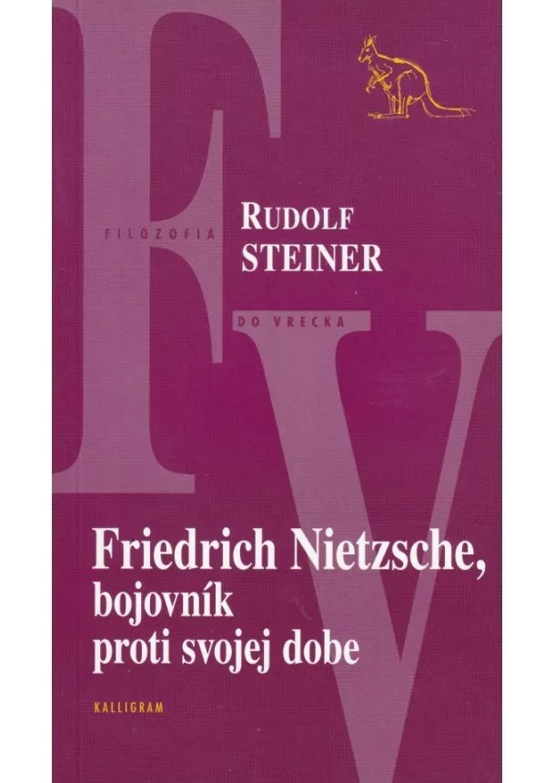 Rudolf Steiner - Friedrich Nietzsche, bojovník proti svojej dobe