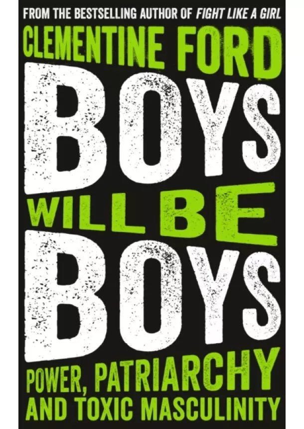 Clementine Ford - Boys Will Be Boys Power Patriarchy and Toxic Masculinity