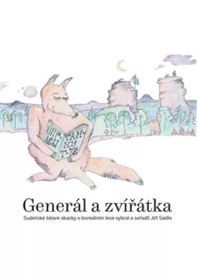 Generál a zvířátka - Sudetské lidové skazky o boreálním lese vybral a seřadil Jiří Sádlo