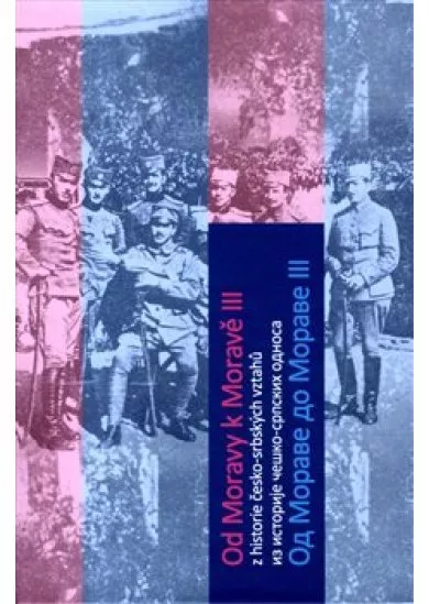 Od Moravy k Moravě III - Z historie česko-srbských vztahů