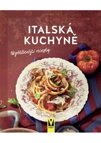 Italská kuchyně – nejoblíbenější recepty
