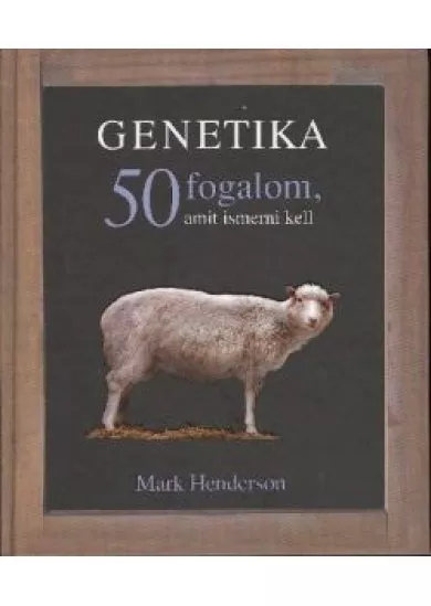 GENETIKA - 50 FOGALOM, AMIT ISMERNI KELL