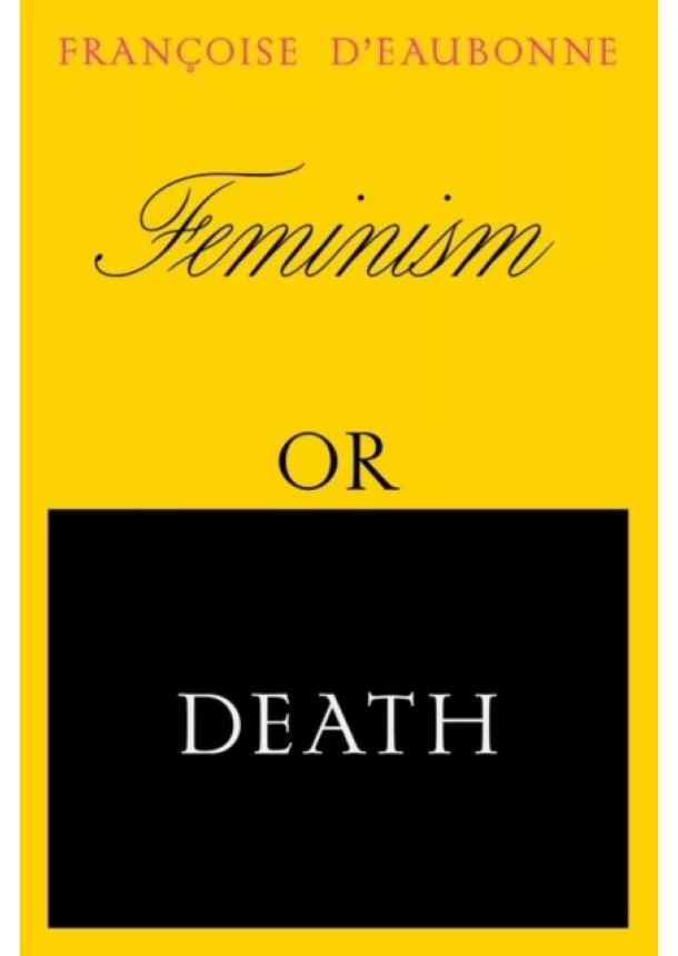 Francoise d'Eaubonne - Feminism or Death