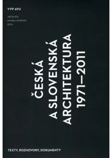 Česká a slovenská architektura 1971–2011 - Texty, rozhovory, dokumenty