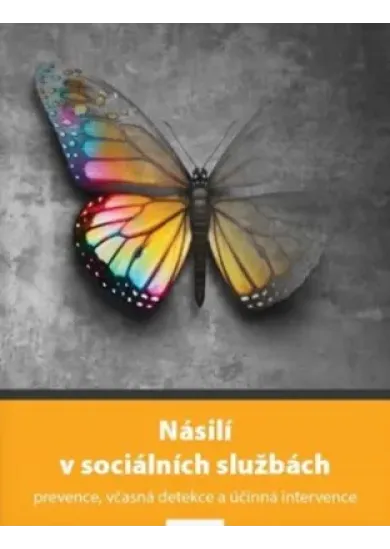 Násilí v sociálních službách - prevence, včasná detekce a účinná intervence