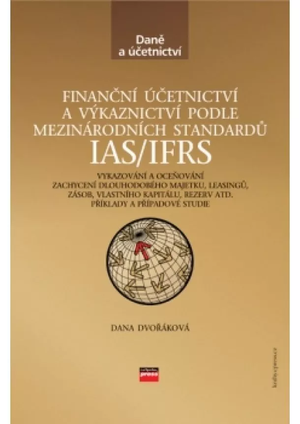 Dana Dvořáková - Finanční účetnictví a výkaznictví podle mezinárodních standardů IAS/IFRS