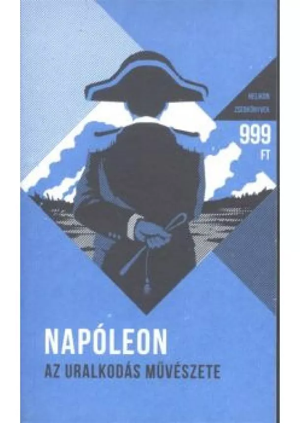 Napóleon - Napóleon - Az uralkodás művészete - Helikon zsebkönyvek 1.