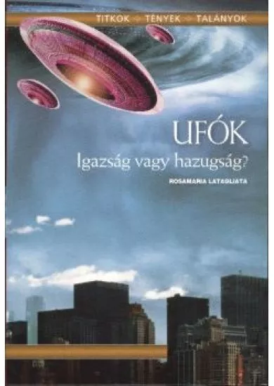 UFÓK - IGAZSÁG VAGY HAZUGSÁG?