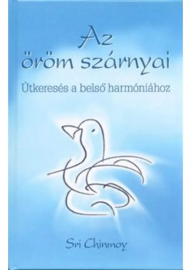 Sri Chinmoy - AZ ÖRÖM SZÁRNYAI /ÚTKERESÉS A BELSŐ HARMÓNIÁHOZ + CD  - KEMÉNY