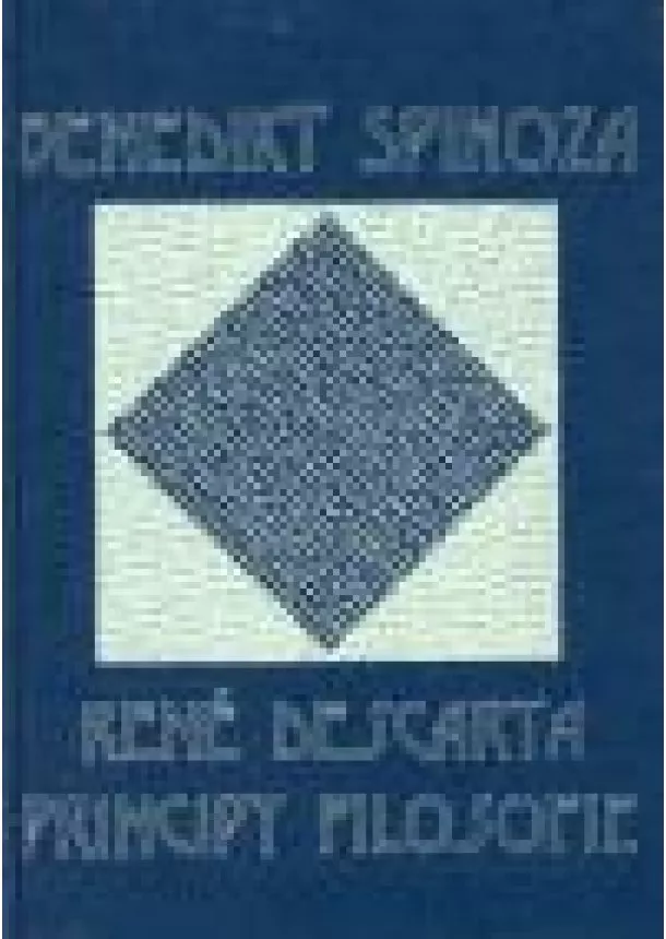Benedikt Spinoza - René Descarta. Principy filosofie