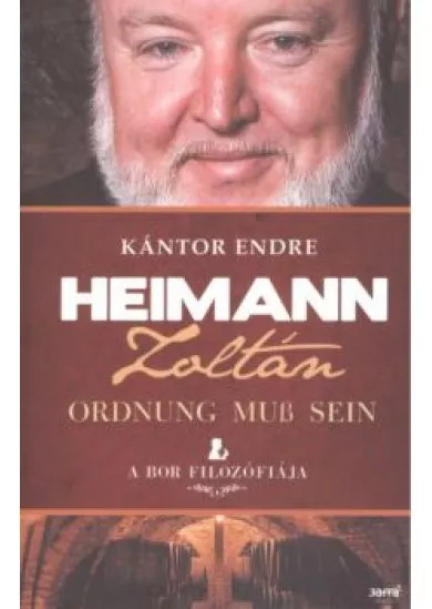 HEIMANN ZOLTÁN - ORDNUNG MUß SEIN /A BOR FILOZÓFIÁJA
