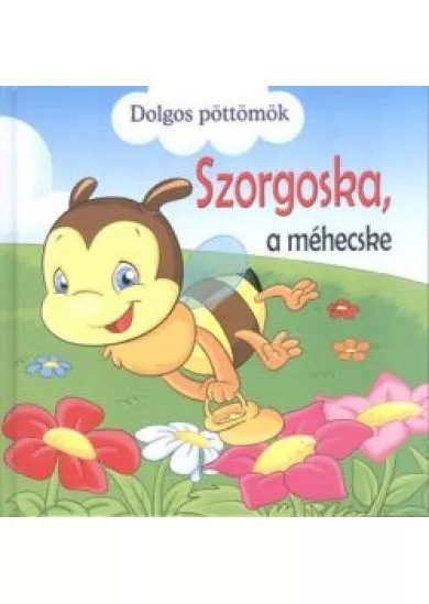 Szorgoska, a méhecske /Dolgos pöttömök