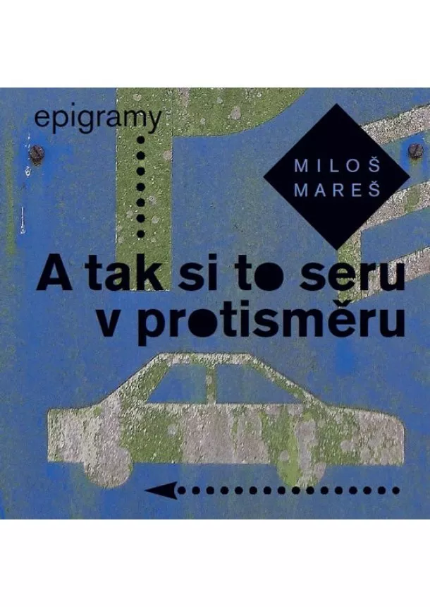 Miloš Mareš - A tak si to seru v protisměru - Epigramy