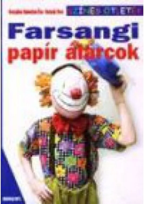 SZÍNES ÖTLETEK - FARSANGI PAPÍR ÁLARCOK
