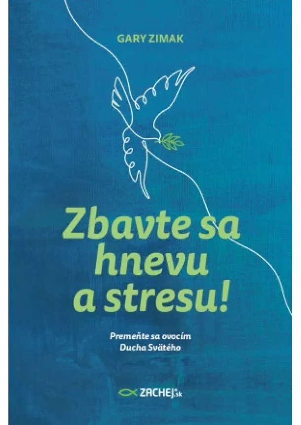 Gary Zimak - Zbavte sa hnevu a stresu! - Premeňte sa ovocím Ducha Svätého