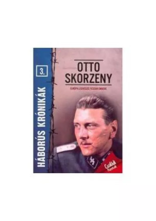 Prantner Zoltán - Otto Skorzeny - Európa legveszélyesebb embere