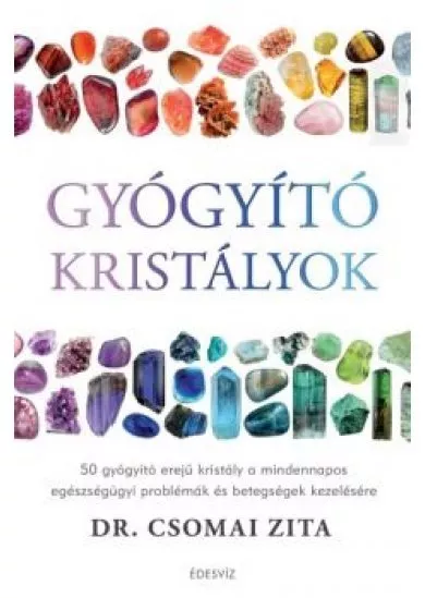 Gyógyító kristályok /50 gyógyító erejű kristály a mindennapos egészségügyi problémák és betegségek kezelésére