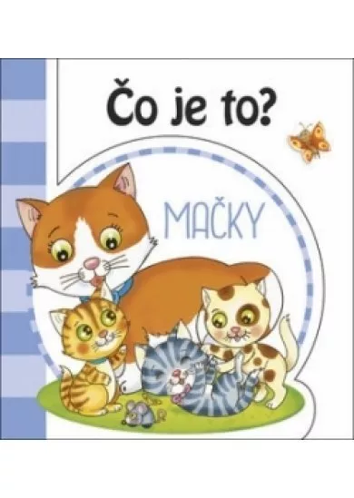 Čo je to? - Mačky - ( 2 vyd.)