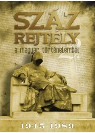 Száz rejtély a magyar történelemből 2. (1945-1989.)