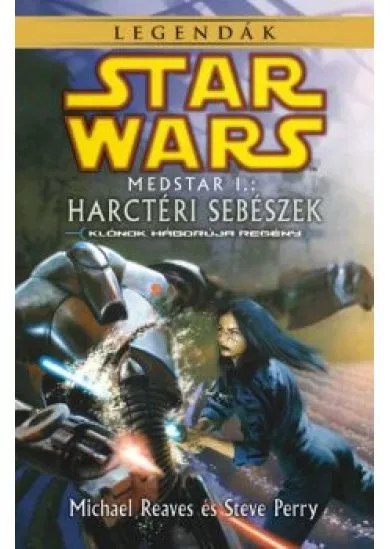 Star Wars: Medstar I. - Harctéri sebészek (Klónok háborúja regény) /Legendák
