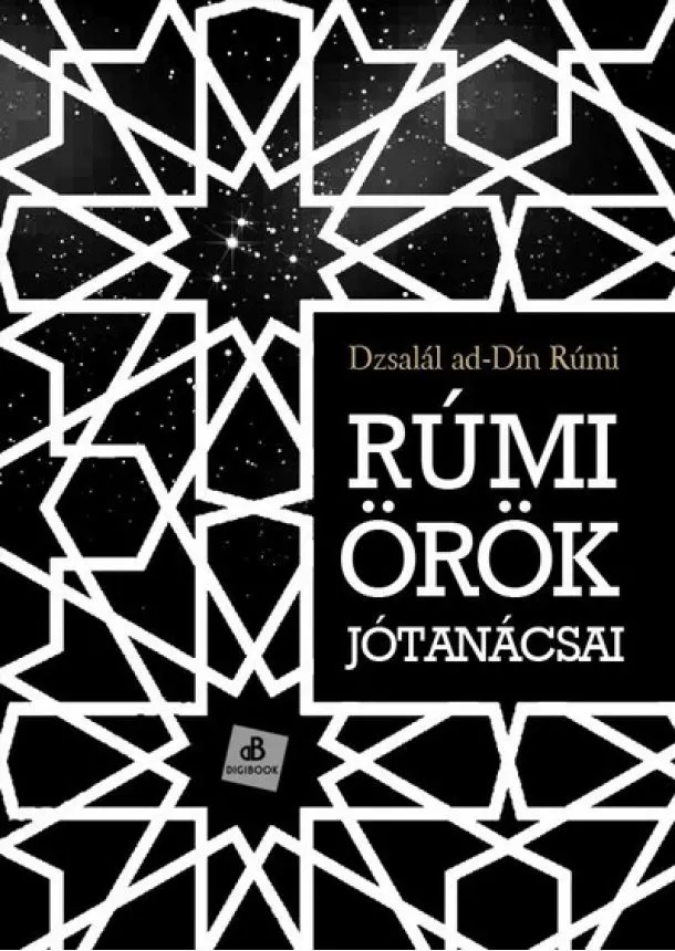 Dzsalál ad-Din Rúmí - Rúmi örök jótanácsai