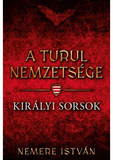 Királyi sorsok - A Turul nemzetsége 7.