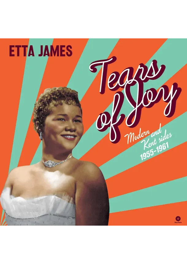 Etta James, WAX TIME - Etta James:  Tears of Joy – Modern & Kent Sides (1956-1962, 180g)