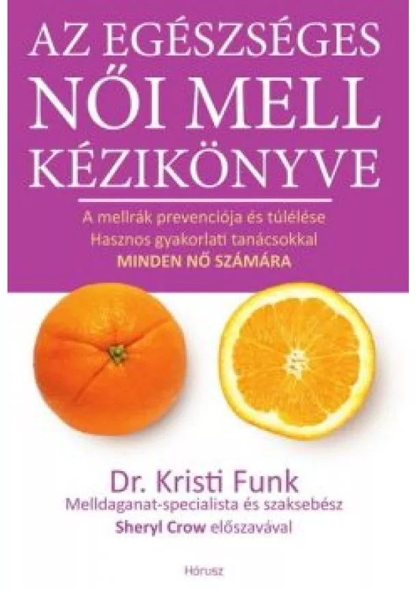 Dr. Kristi Funk - Az egészséges női mell kézikönyve - A mellrák prevenciója és túlélése hasznos gyakorlati tanácsokkal minden nő számára