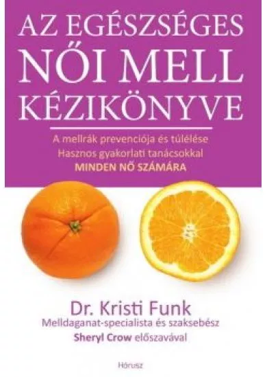 Az egészséges női mell kézikönyve - A mellrák prevenciója és túlélése hasznos gyakorlati tanácsokkal minden nő számára