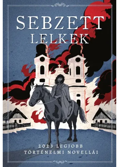 Sebzett lelkek - 2023 legjobb történelmi novellái