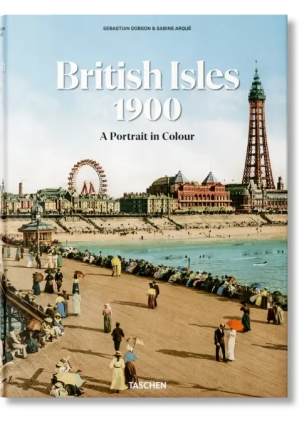 Sebastian Dobson - The British Isles 1900. A Portrait in Colour