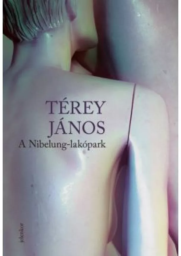 Térey János - A Nibelung-lakópark (2. kiadás)