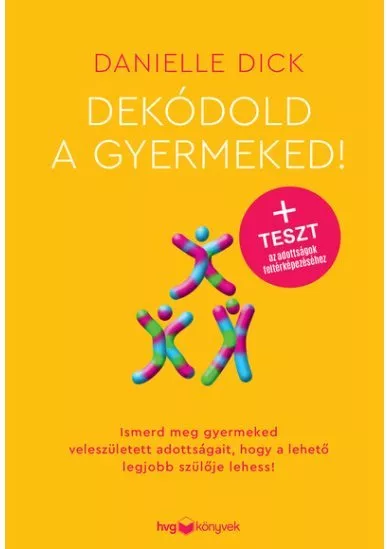 Dekódold a gyermeked! - Ismerd meg gyermeked veleszületett adottságait, hogy a lehető legjobb szülője lehess!