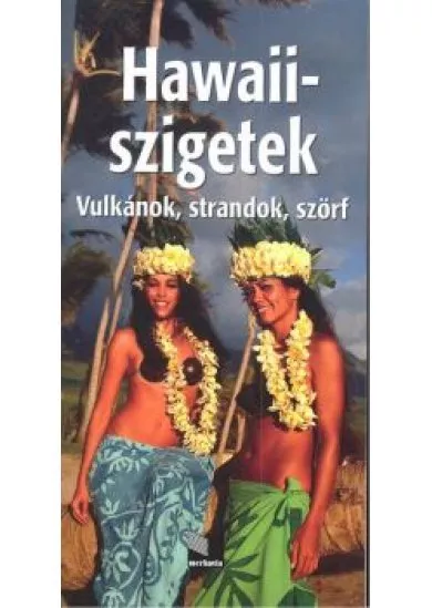 HAWAII-SZIGETEK /VULKÁNOK, STRANDOK, SZÖRF